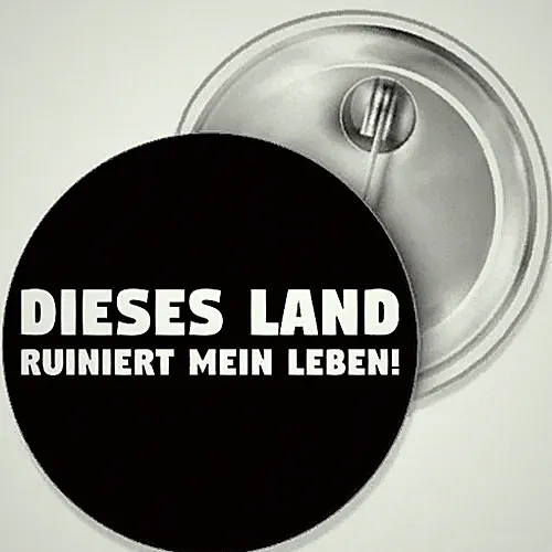 Dieses Land ruiniert mein Lebe Button Anstecker Aufkleber Flaschenöffner Spiegel